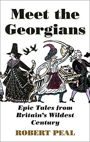 Meet the Georgians: Epic Tales from Britain's Wildest Century