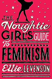 The Noughtie Girl's Guide to Feminism