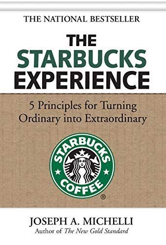 The Starbucks Experience: 5 Principles for Turning Ordinary Into Extraordinary