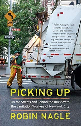 Picking Up: On the Streets and Behind the Trucks with the Sanitation Workers of New York City