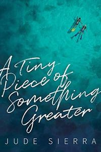 A Tiny Piece of Something Greater