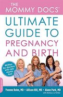 The Mommy Docs' Ultimate Guide to Pregnancy and Birth