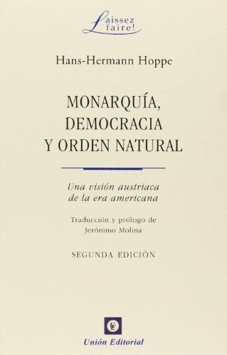 Monarquía, democracia y orden natural : Una visión austriaca de la era americana