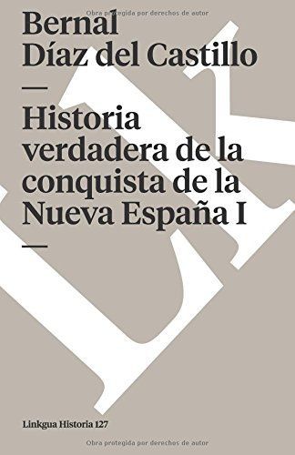 Historia Verdadera de la Conquista de la Nueva España I