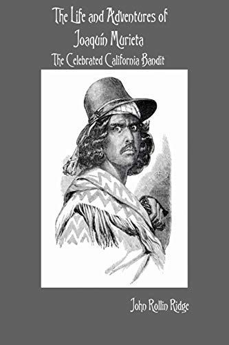 The Life and Adventures of Joaquín Murieta: The Celebrated California Bandit