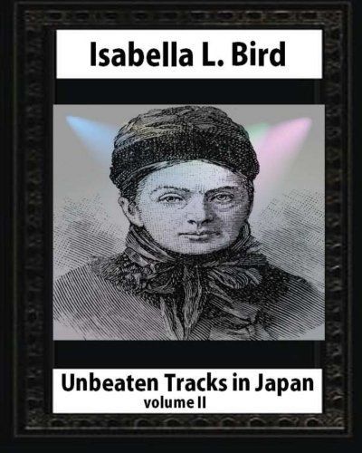Unbeaten Tracks in Japan, by Isabella L. Bird(volume II) Whut Map and Ilustratio