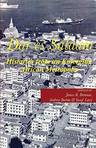 Dar es Salaam. Histories from an Emerging African Metropolis