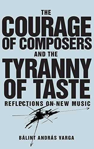 The Courage of Composers and the Tyranny of Taste