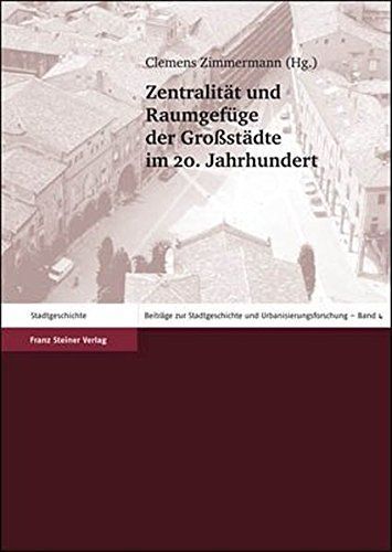 Zentralität und Raumgefüge der Grossstädte im 20. Jahrhundert