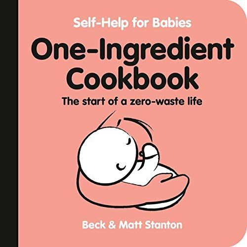 One-Ingredient Cookbook: the Start of a Zero-Waste Life (Self-Help for Babies, #4)
