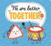 We are Better Together