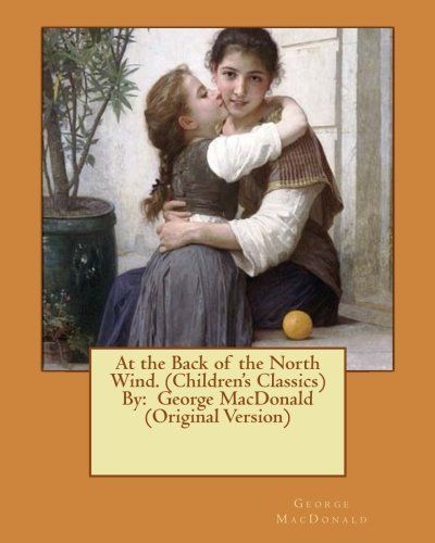 At the Back of the North Wind. (Children's Classics) by