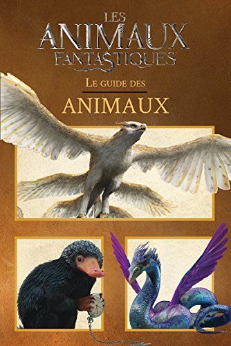 Les Animaux Fantastiques : le Guide des Animaux