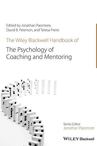 The Wiley-Blackwell Handbook of the Psychology of Coaching and Mentoring