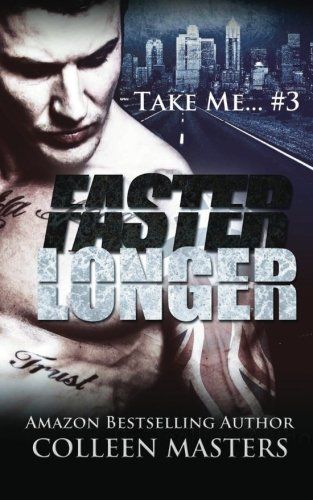 Faster Longer (Take Me... #3) (New Adult Bad Boy Racer Novel)