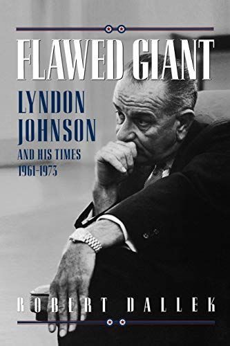 Flawed Giant:Lyndon Johnson and His Times, 1961-1973