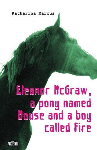 Eleanor Mcgraw, a Pony Named Mouse and a Boy Called Fire