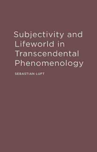 Subjectivity and Lifeworld in Transcendental Phenomenology