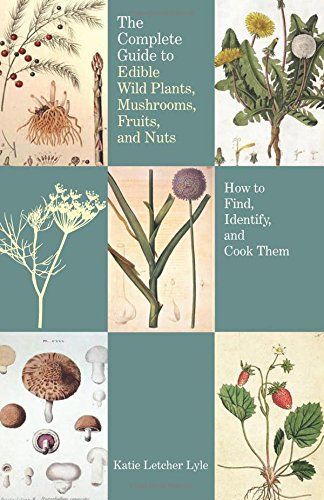 Complete Guide to Edible Wild Plants, Mushrooms, Fruits, and Nuts