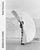 Rebecca Horn: Body Fantasies