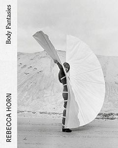 Rebecca Horn: Body Fantasies