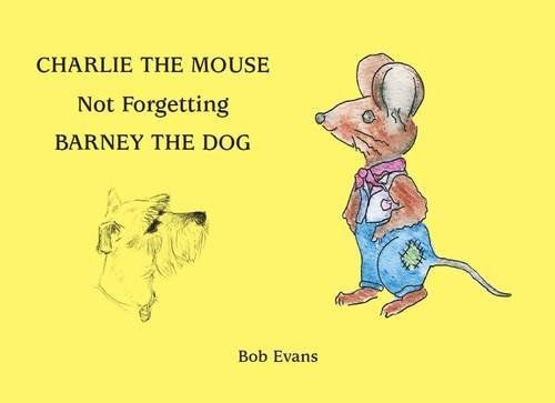 Charlie the Mouse Not Forgetting Barney the Dog