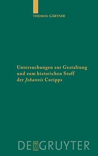 Untersuchungen zur Gestaltung und zum historischen Stoff der Johannis Coripps