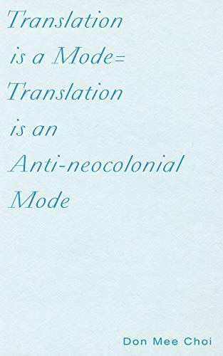 Translation Is a Mode=Translation Is an Anti-Neocolonial Mode