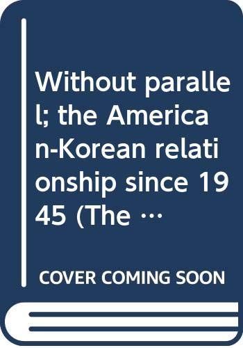 Without Parallel; the American-Korean Relationship Since 1945