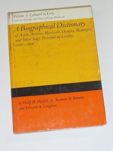 A Biographical Dictionary of Actors, Actresses, Musicians, Dancers, Managers and Other Stage Personnel in London, 1660-1800: Cabanel to Cory