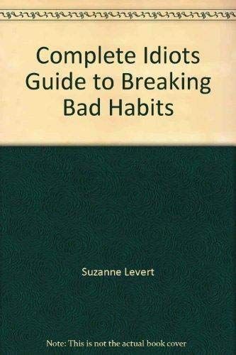 The Complete Idiot's Guide to Breaking Bad Habits