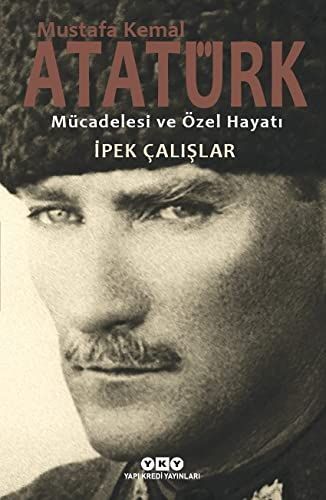 Mustafa Kemal Atatürk Mücadelesi ve Özel Hayati