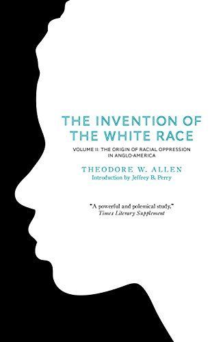The Invention of the White Race, Volume 2: The Origin of Racial Oppression in Anglo-America (Second Edition)