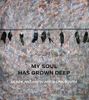 My Soul Has Grown Deep