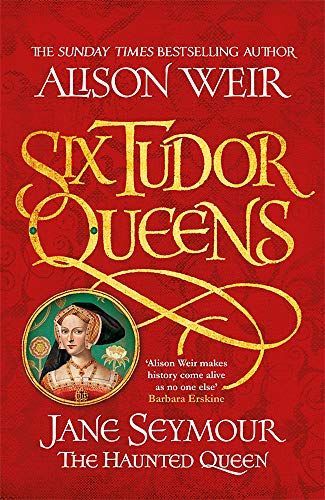 Six Tudor Queens: Jane Seymour, the Haunted Queen
