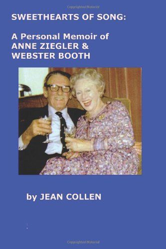 Sweethearts of Song: A Personal Memoir of Anne Ziegler and Webster Booth