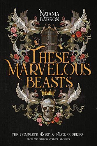 These Marvelous Beasts: The Complete Frost & Filigree Series