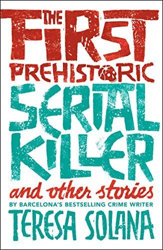 The First Prehistoric Serial Killer and Other Stories