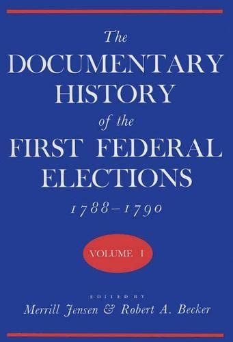 The Documentary History of the First Federal Elections, 1788-1790