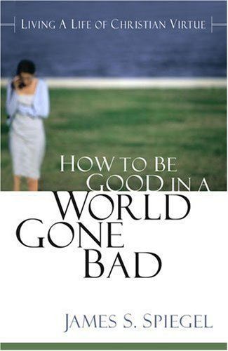 How to Be Good in a World Gone Bad