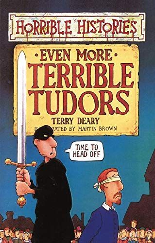 Even More Terrible Tudors