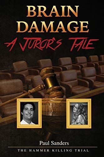 Brain Damage: A Juror's Tale: The Hammer Killing Trial