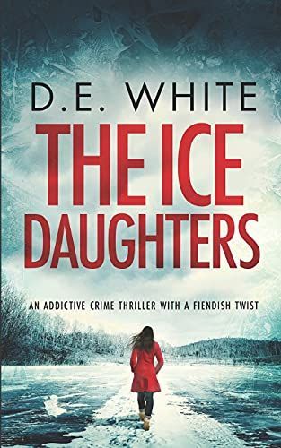 THE ICE DAUGHTERS an Addictive Crime Thriller with a Fiendish Twist