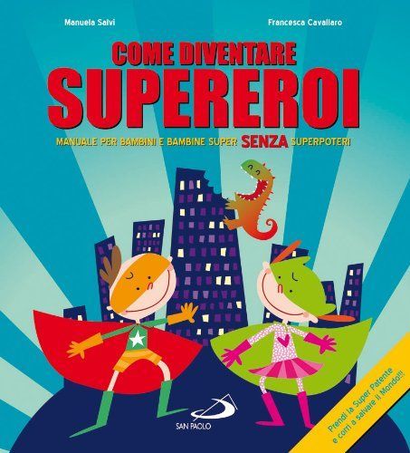 Come diventare supereroi. Manuale per bambini e bambine super senza superpoteri