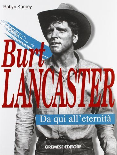 Burt Lancaster. Da qui all'eternità