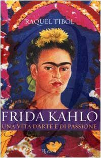 Frida Kahlo. Una vita d'arte e di passione