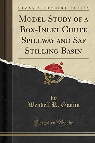 Model Study of a Box-Inlet Chute Spillway and Saf Stilling Basin (Classic Reprint)