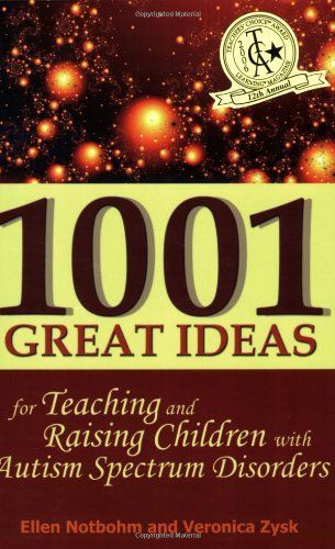 1001 Great Ideas for Teaching and Raising Children with Autism Spectrum Disorders