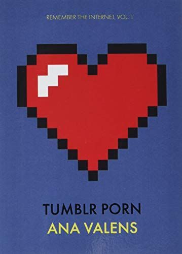 Tumblr Porn (Remember the Internet, Vol. 1)