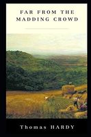 Far from the Madding Crowd By Thomas Hardy (Annotated Classic Edition) "Romantic Novel"